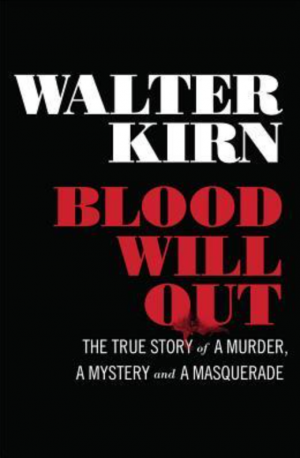 Blood Will Out: The True Story of a Murder, a Mystery, and a Masquerade is a 200 page true crime memoir by Walter Kirn that was first published on March 3, 2014. Kirn is also the author of Up in the Air, Thumbsucker and Lost in the Meritocracy.