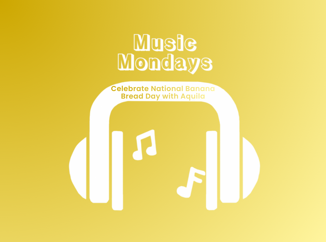 Music Monday: Celebrate National Banana Bread Day with Aquila