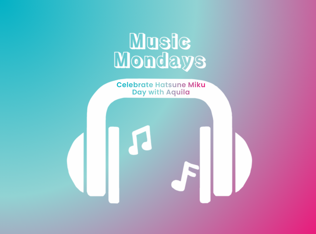 Music Monday: Celebrate Hatsune Miku Day with Aquila